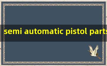  semi automatic pistol parts and functions
